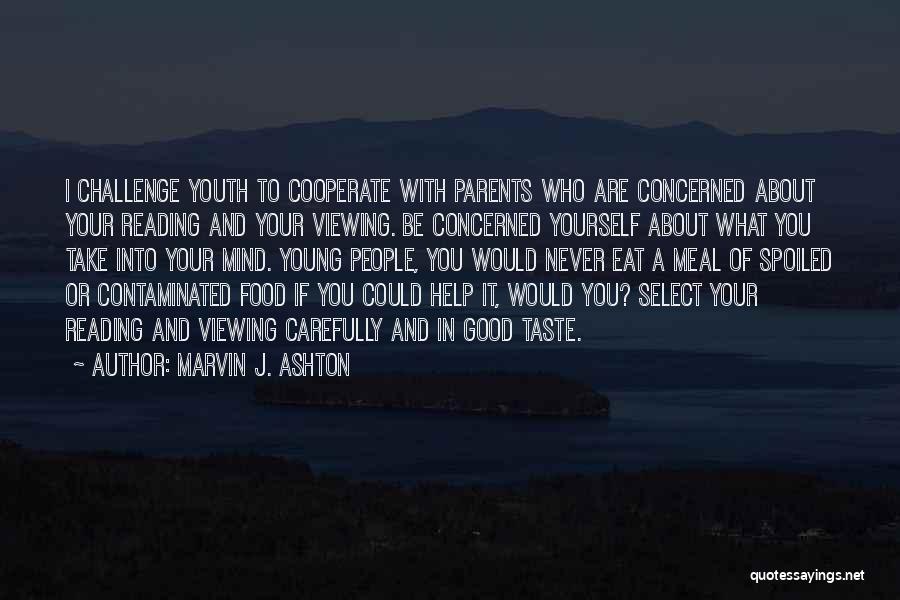 Spoiled Food Quotes By Marvin J. Ashton