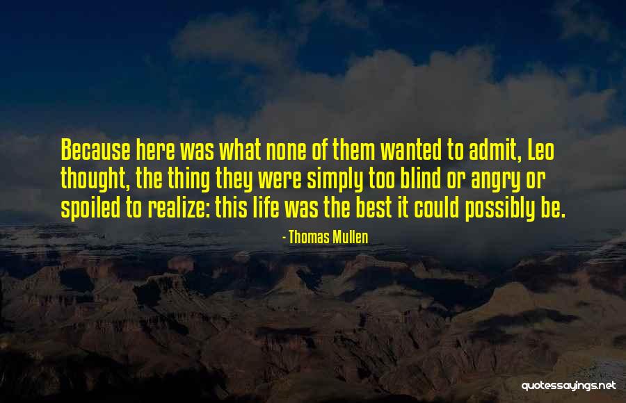Spoiled Life Quotes By Thomas Mullen Spoiled Life Quotes By Thomas Mullen