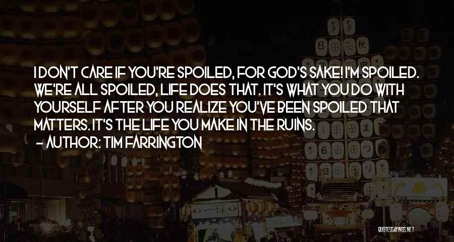 Spoiled My Life Quotes By Tim Farrington