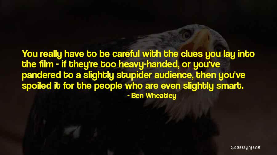 Spoiled People Quotes By Ben Wheatley Spoiled People Quotes By Ben Wheatley