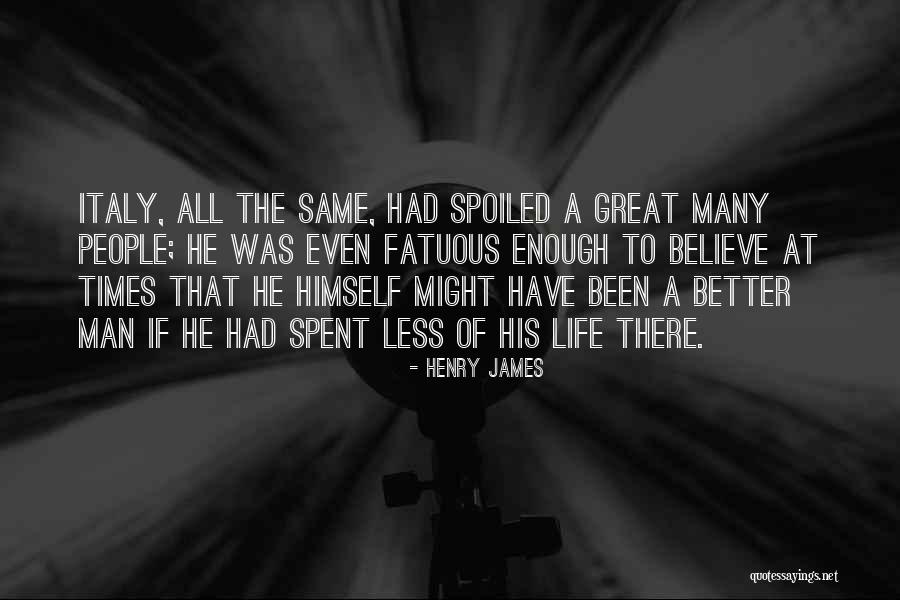 Spoiled People Quotes By Henry James Spoiled People Quotes By Henry James