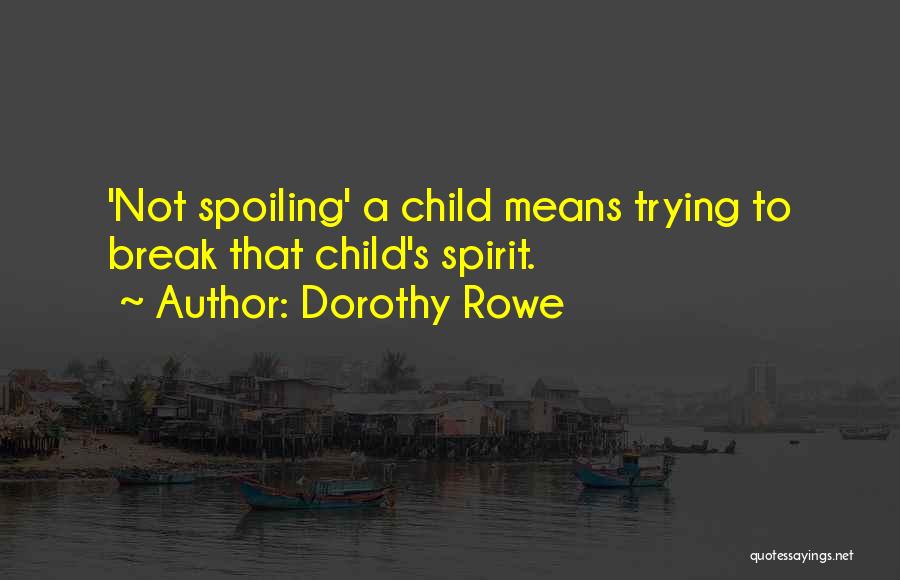 Spoiling A Child Quotes By Dorothy Rowe