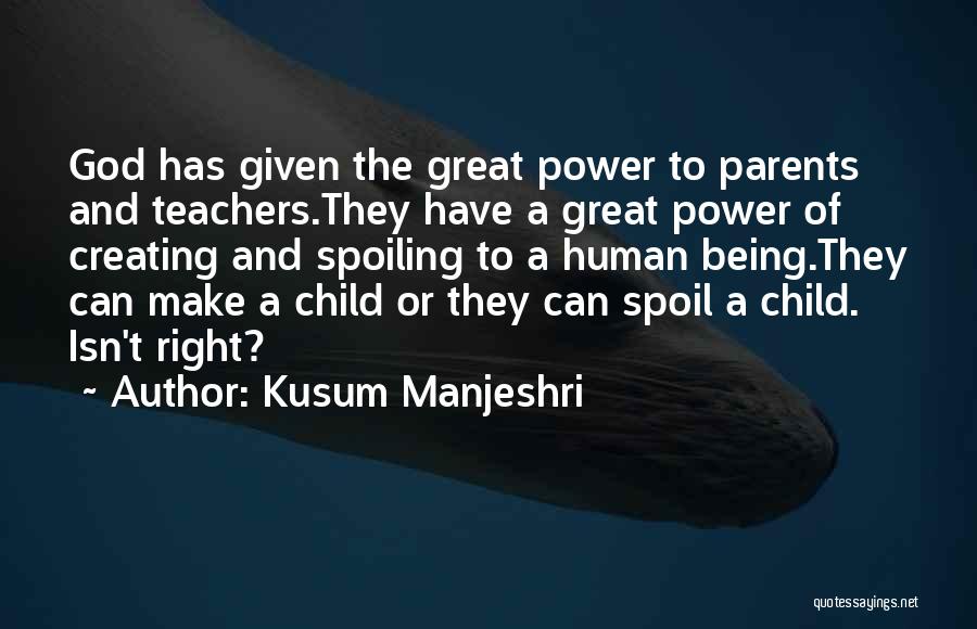 Spoiling A Child Quotes By Kusum Manjeshri