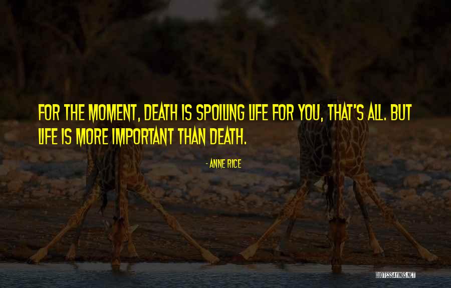 Spoiling Life Quotes By Anne Rice Spoiling Life Quotes By Anne Rice