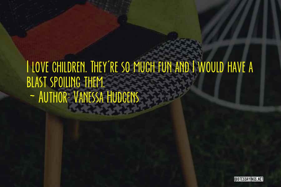 Spoiling Quotes By Vanessa Hudgens