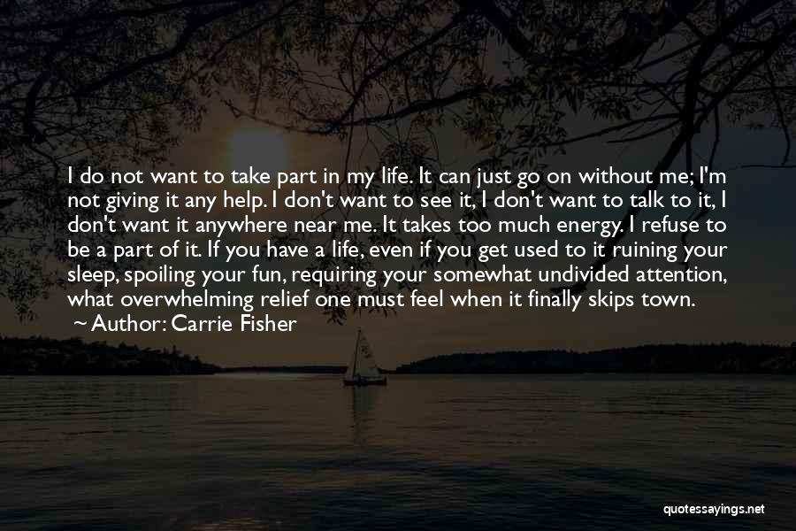 Spoiling Someone's Life Quotes By Carrie Fisher