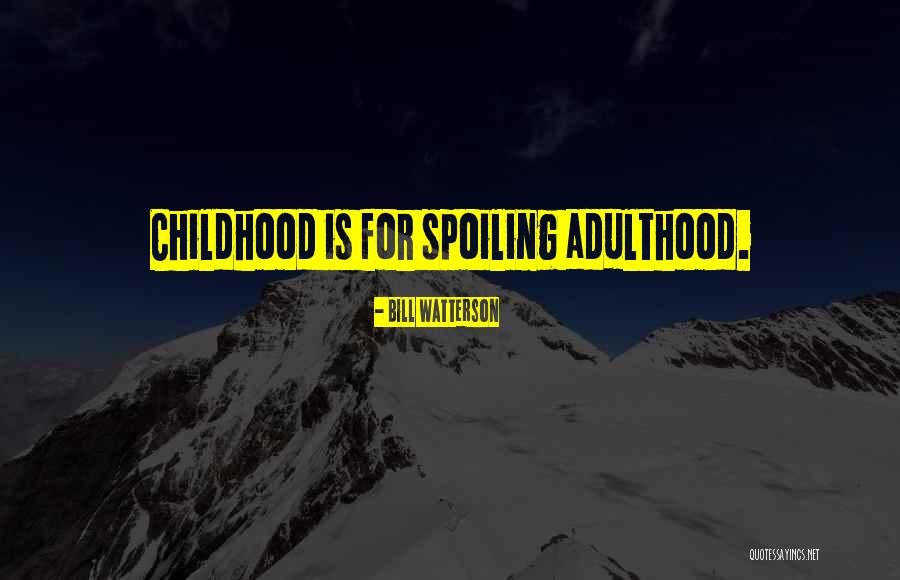 Spoiling Your Children Quotes By Bill Watterson Spoiling Your Children Quotes By Bill Watterson