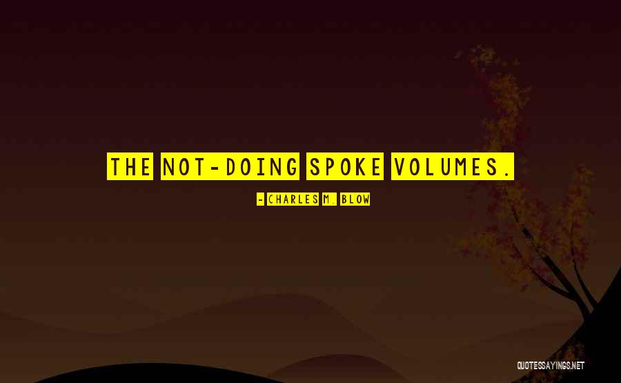 Spoke Volumes Quotes By Charles M. Blow Spoke Volumes Quotes By Charles M. Blow