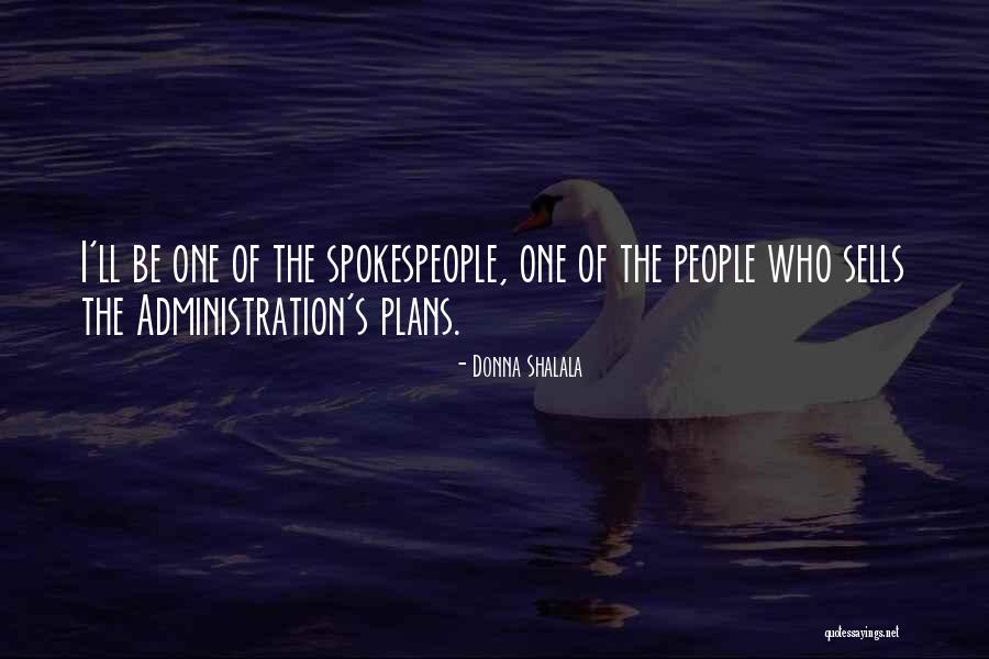 Spokespeople Quotes By Donna Shalala Spokespeople Quotes By Donna Shalala