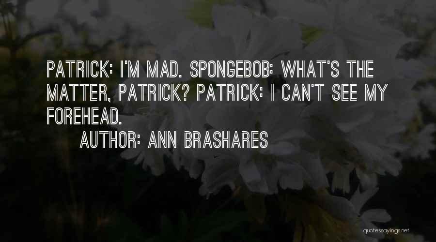 Spongebob Patrick Quotes By Ann Brashares