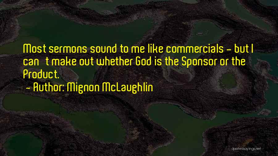 Sponsor Quotes By Mignon McLaughlin