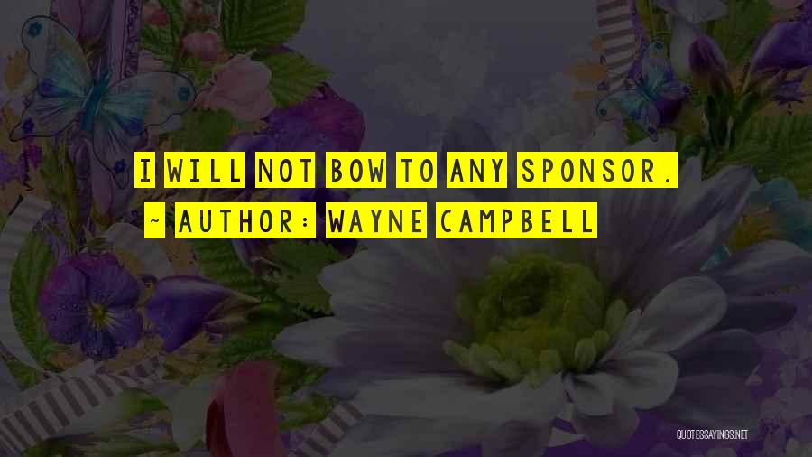 Sponsor Quotes By Wayne Campbell