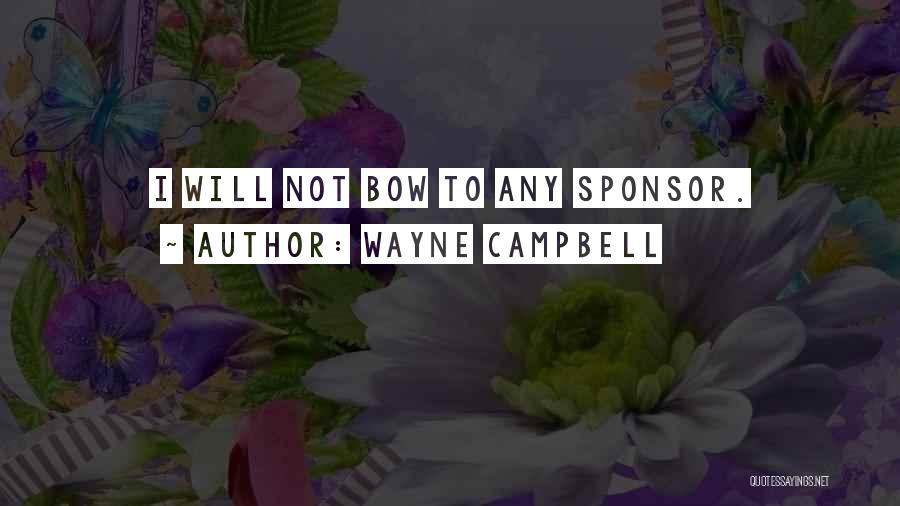 Sponsors Quotes By Wayne Campbell