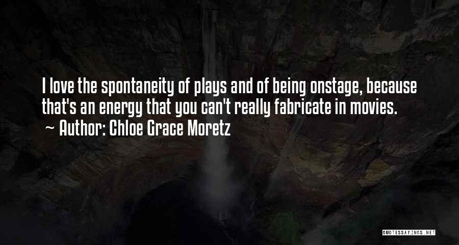 Spontaneity Love Quotes By Chloe Grace Moretz