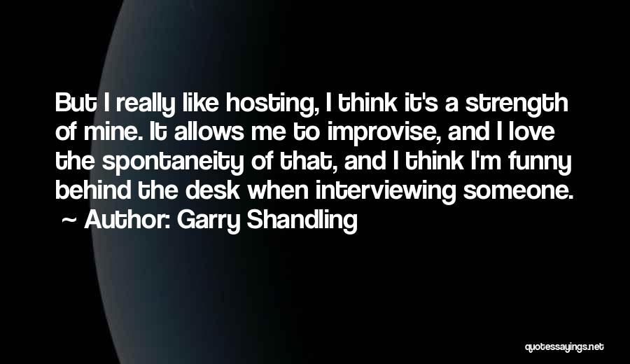 Spontaneity Love Quotes By Garry Shandling