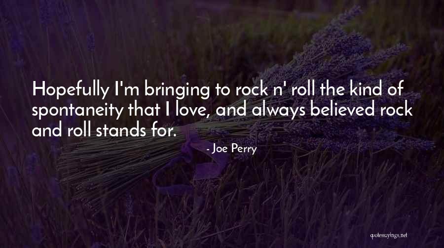 Spontaneity Love Quotes By Joe Perry