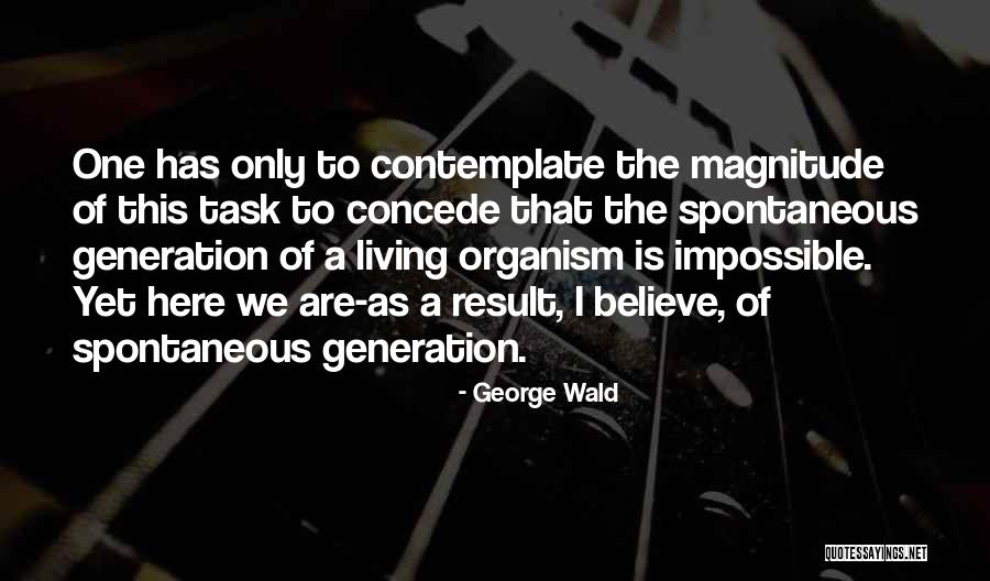 Spontaneous Generation Quotes By George Wald Spontaneous Generation Quotes By George Wald