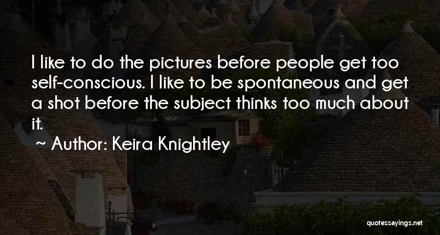 Spontaneous Pictures Quotes By Keira Knightley