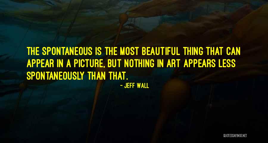 Spontaneously Quotes By Jeff Wall Spontaneously Quotes By Jeff Wall