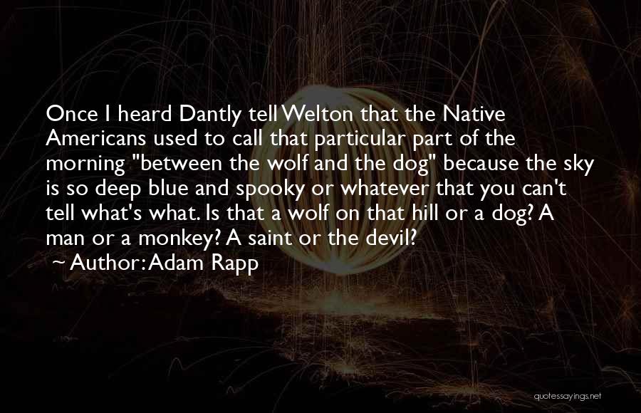 Spooky Things Quotes By Adam Rapp