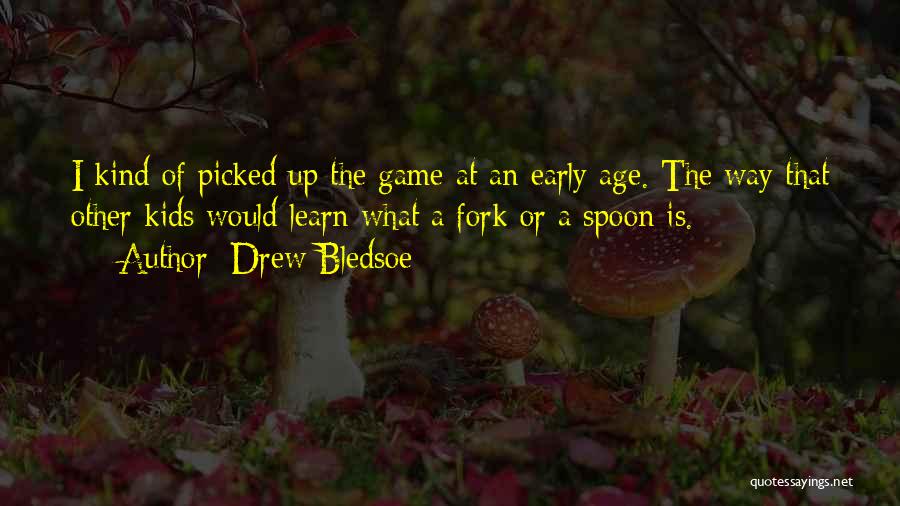 Spoon And Fork Quotes By Drew Bledsoe