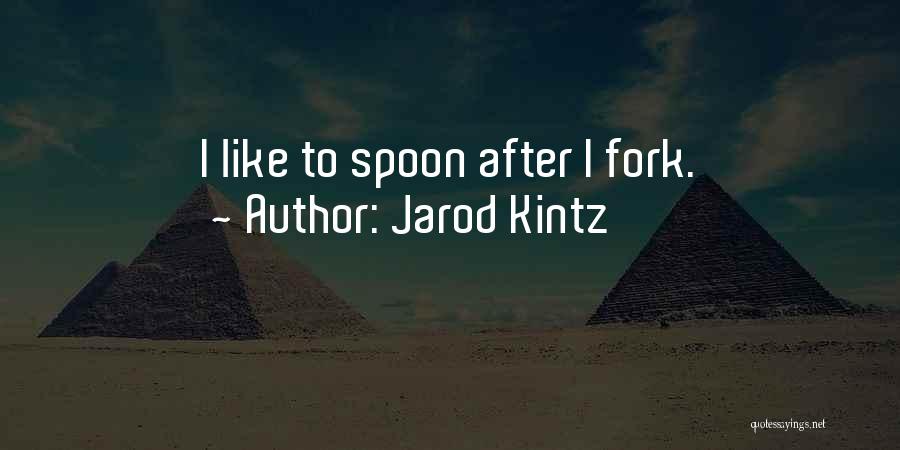 Spoon And Fork Quotes By Jarod Kintz