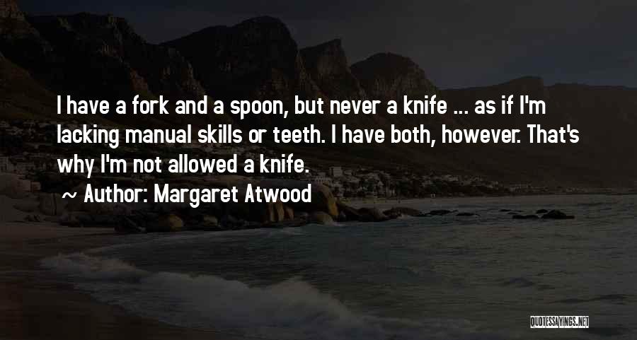 Spoon And Fork Quotes By Margaret Atwood