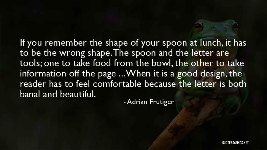 Spoon Bowl Quotes By Adrian Frutiger Spoon Bowl Quotes By Adrian Frutiger