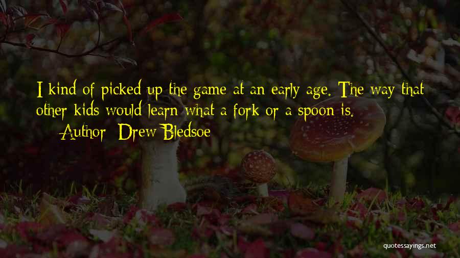 Spoon Fork Quotes By Drew Bledsoe