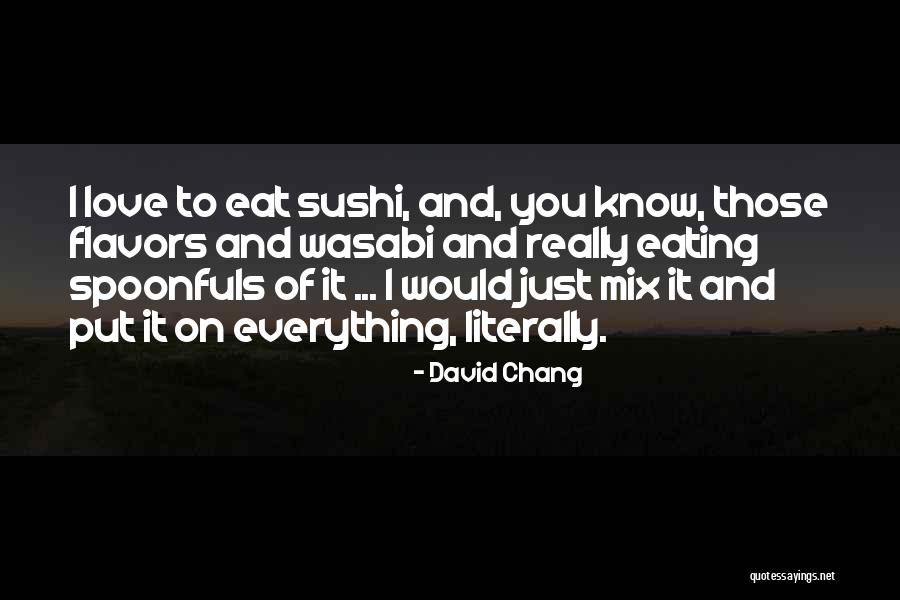 Spoonfuls Quotes By David Chang Spoonfuls Quotes By David Chang