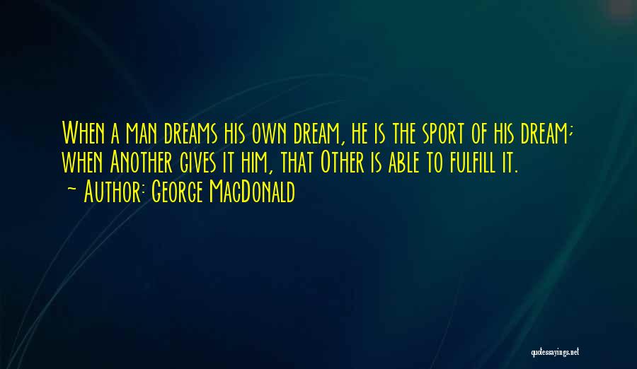 Sport Dreams Quotes By George MacDonald