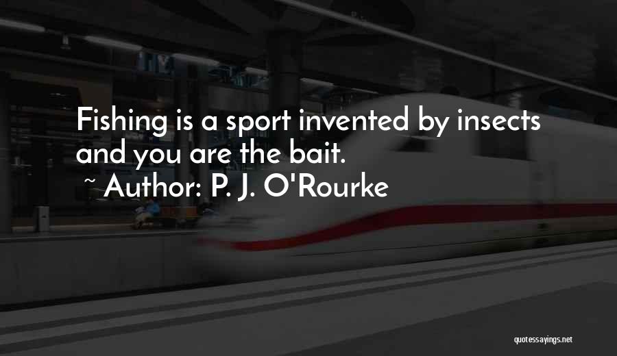 Sport Fishing Quotes By P. J. O'Rourke