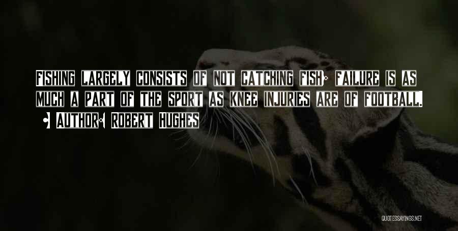 Sport Fishing Quotes By Robert Hughes