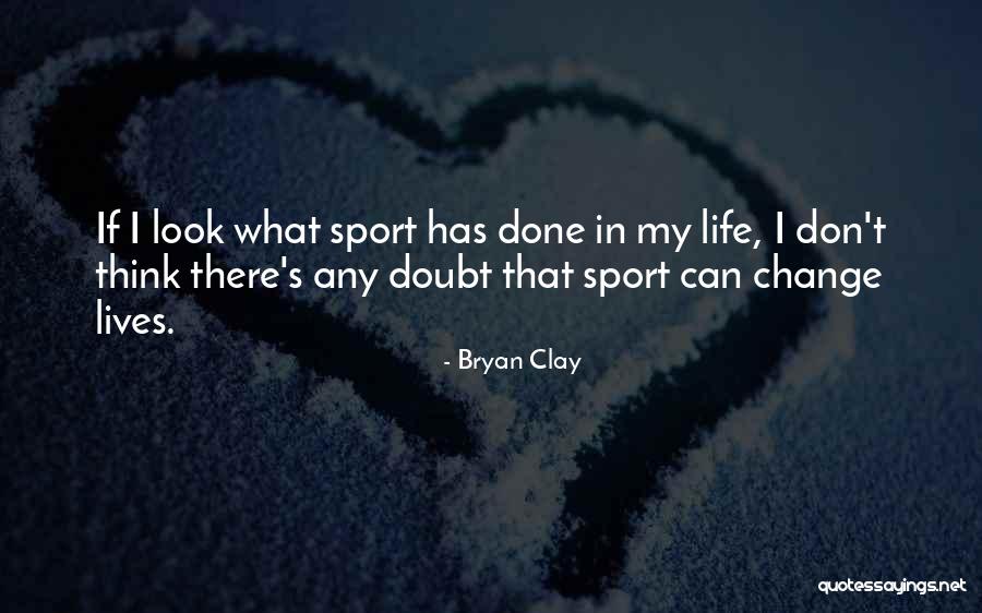 Sport Life Quotes By Bryan Clay Sport Life Quotes By Bryan Clay