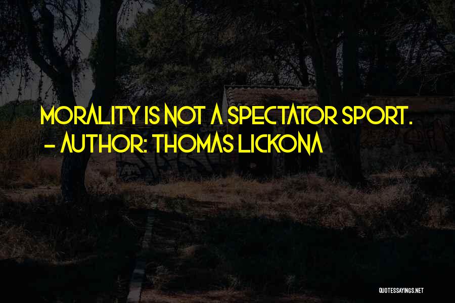Sport Spectators Quotes By Thomas Lickona