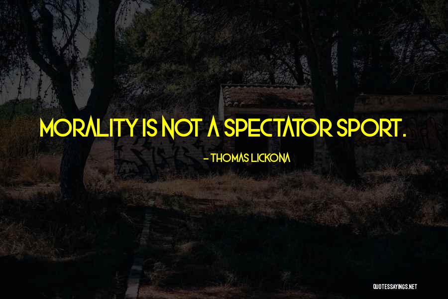 Sport Spectators Quotes By Thomas Lickona