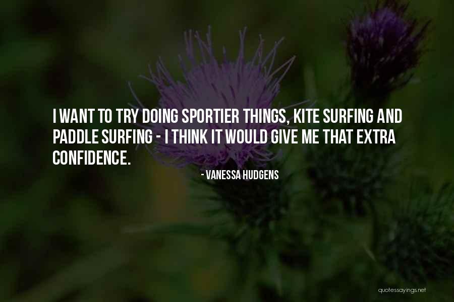 Sportier Quotes By Vanessa Hudgens Sportier Quotes By Vanessa Hudgens