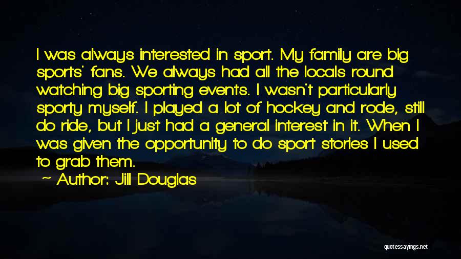 Sporting Events Quotes By Jill Douglas