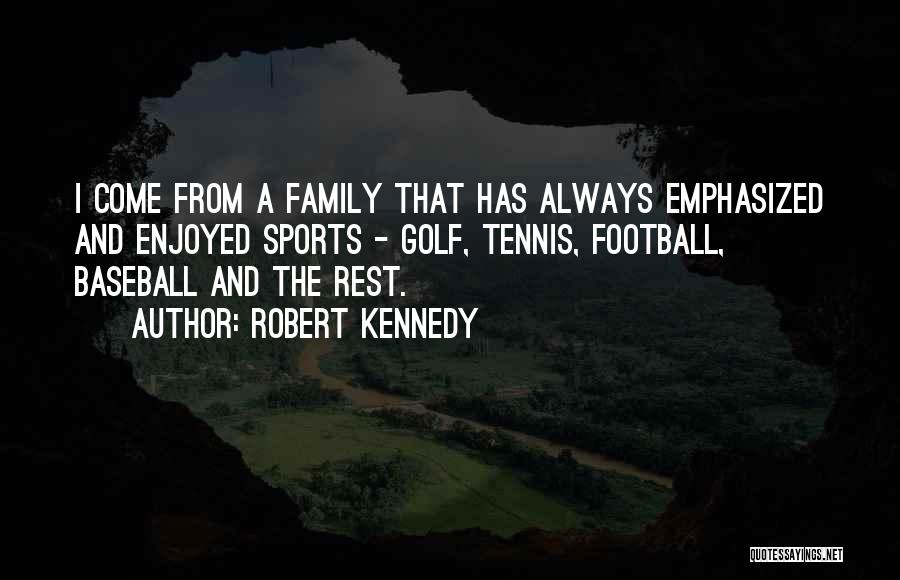 Sports And Family Quotes By Robert Kennedy
