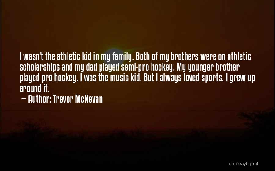 Sports And Family Quotes By Trevor McNevan