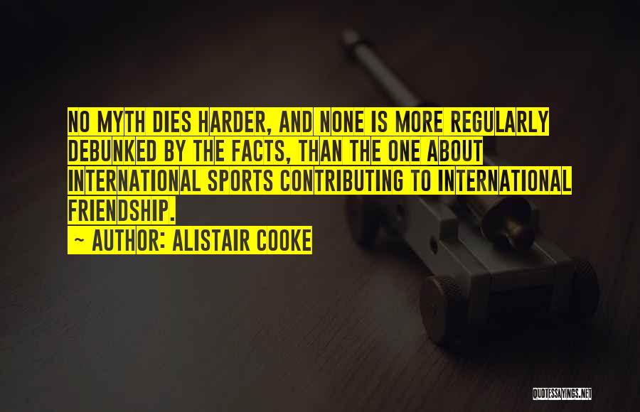 Sports And Friendship Quotes By Alistair Cooke