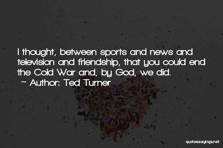 Sports And Friendship Quotes By Ted Turner