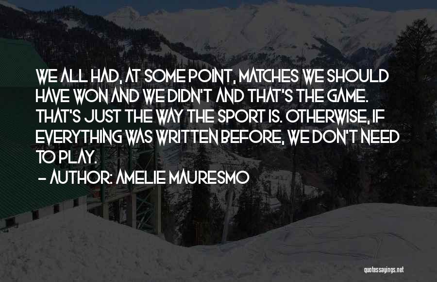 Sports And Games Quotes By Amelie Mauresmo