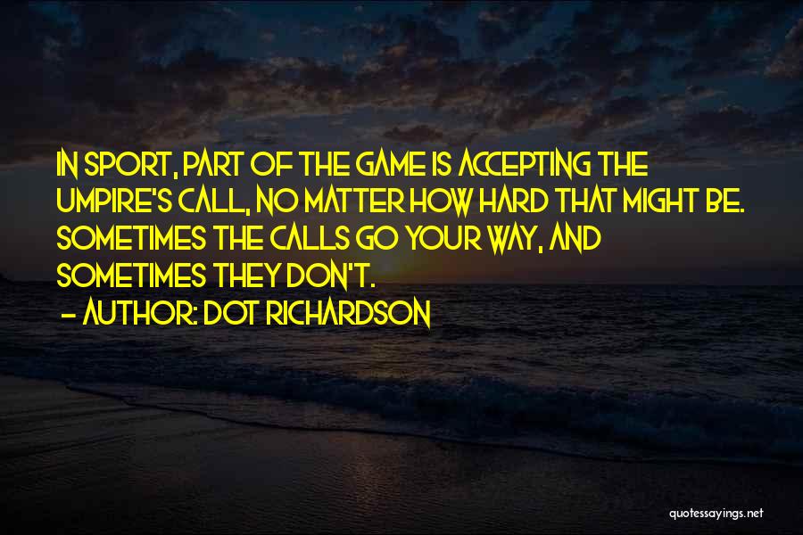 Sports And Games Quotes By Dot Richardson