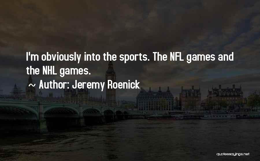 Sports And Games Quotes By Jeremy Roenick