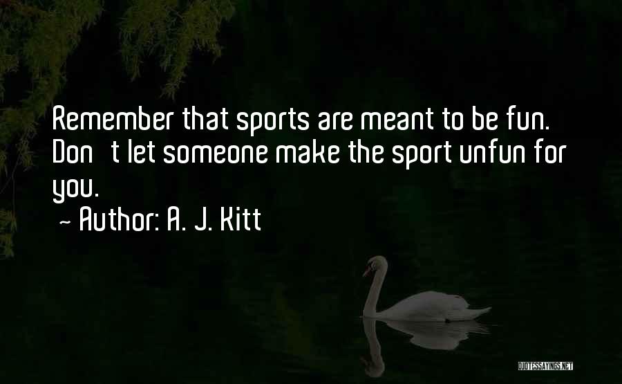 Sports And Having Fun Quotes By A. J. Kitt