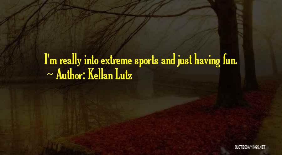Sports And Having Fun Quotes By Kellan Lutz