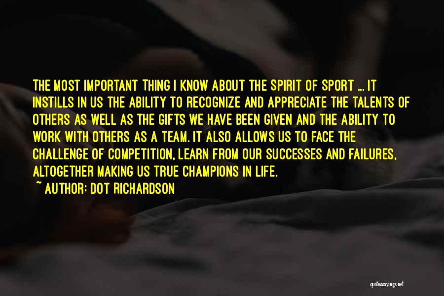 Sports And Life Quotes By Dot Richardson