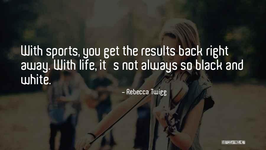 Sports And Life Quotes By Rebecca Twigg