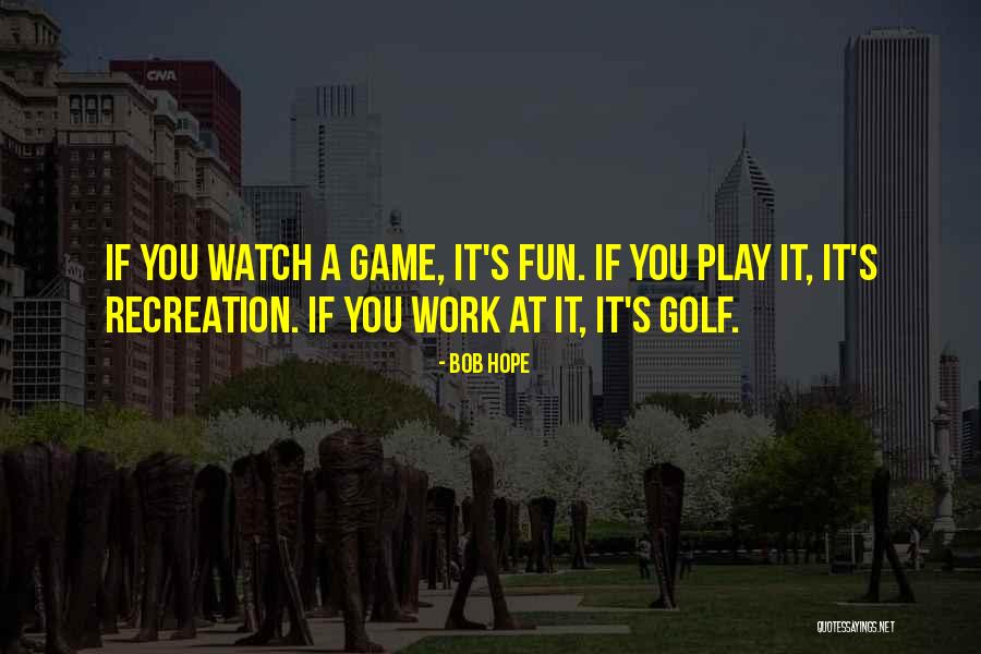 Sports And Recreation Quotes By Bob Hope Sports And Recreation Quotes By Bob Hope